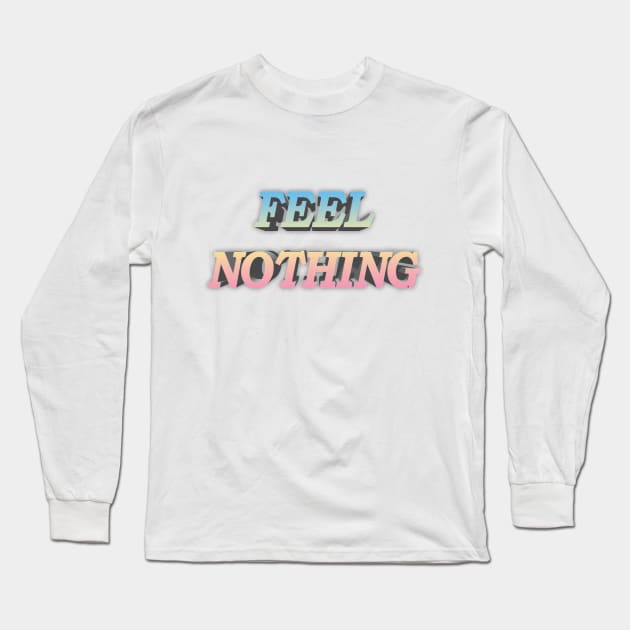 FEEL NOTHING Aesthetic/Bored/Depression/Nihilist Statement Tee Long Sleeve T-Shirt by DankFutura